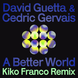 David Guetta的專輯A Better World (Kiko Franco Remix)