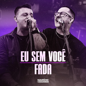 Album Eu Sem Você / Fada (Acústico) oleh Maurício & Eduardo