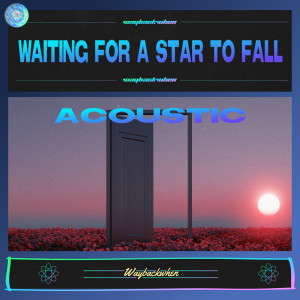 waybackwhen的專輯Waiting For A Star To Fall (Acoustic Version)