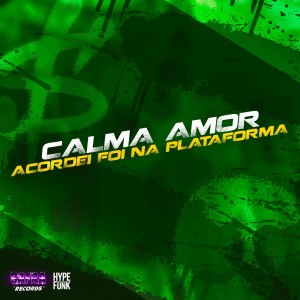 收听MC Kaue JDLZ的Calma Amor Acordei Foi na Plataforma (Explicit)歌词歌曲