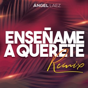 Angel Laez的專輯Enseñame a Quererte (Remix)