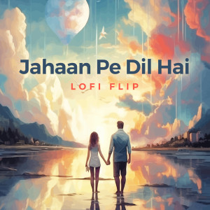 Kanishk Seth的專輯Jahaan Pe Dil Hai (Lofi Flip)