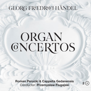 Cappella Gedanensis的專輯Georg Friedrich Händel – Organ Concertos