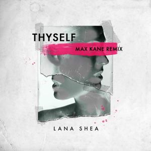 ดาวน์โหลดและฟังเพลง Thyself (Max Kane Remix) พร้อมเนื้อเพลงจาก Lana Shea
