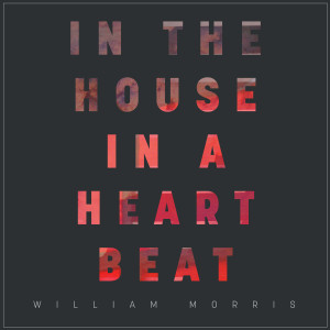 Listen to In the House, In a Heartbeat song with lyrics from William Morris