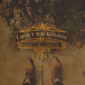 I Don't Walk Alone dari Justin Unger