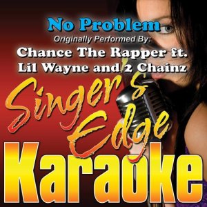 收聽Singer's Edge Karaoke的No Problem (Originally Performed by Chance the Rapper, Lil Wayne & 2 Chainz) [Karaoke] (Karaoke)歌詞歌曲