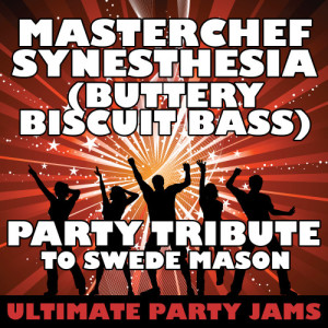 收聽Ultimate Party Jams的Masterchef Synesthesia (Buttery Biscuit Bass)歌詞歌曲