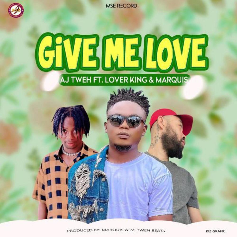 Give Me Love (feat. AJ Tweh & Lover King)