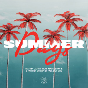 收聽Martin Garrix的Summer Days (feat. Macklemore & Patrick Stump of Fall Out Boy) (Explicit)歌詞歌曲