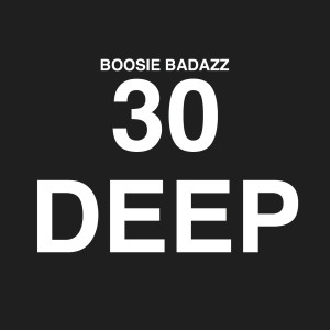 ดาวน์โหลดและฟังเพลง 30 Deep (Explicit) พร้อมเนื้อเพลงจาก Boosie Badazz