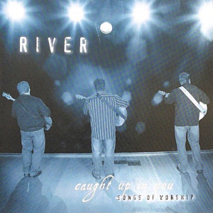 Album Caught up in You | Songs of Worship oleh River