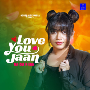 Listen to Love You Jaan song with lyrics from Raisa Khan