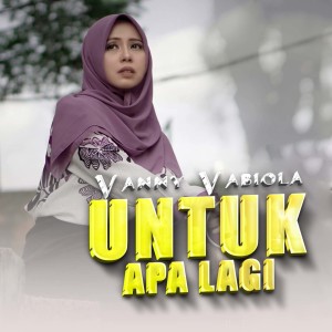ดาวน์โหลดและฟังเพลง Untuk Apa Lagi พร้อมเนื้อเพลงจาก Vanny Vabiola