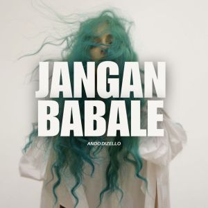 ดาวน์โหลดและฟังเพลง Jangan Babale พร้อมเนื้อเพลงจาก Ando Dizello