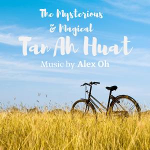 Alex Oh的專輯The Mysterious & Magical Tan Ah Huat (Original Television Soundtrack)