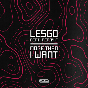 ดาวน์โหลดและฟังเพลง More Than I Want พร้อมเนื้อเพลงจาก Lesgo