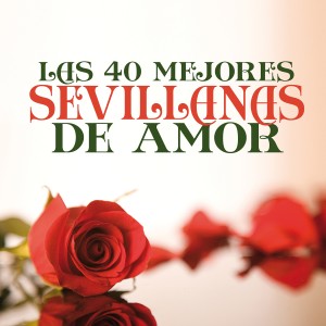 อัลบัม Las 40 Mejores Sevillanas de Amor ศิลปิน Varios Artistas