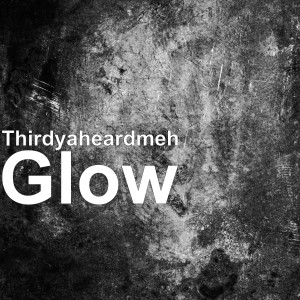 Album Glow (Explicit) from Thirdyaheardmeh
