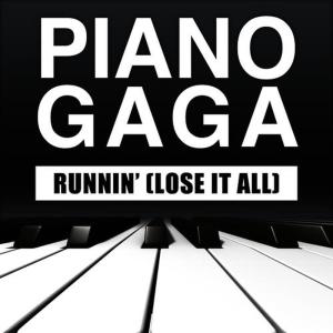 收聽Piano Gaga的Runnin' "Lose It All" (Piano Version)歌詞歌曲