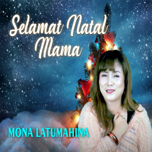 Dengarkan SELAMAT NATAL MAMA lagu dari Mona Latumahina dengan lirik