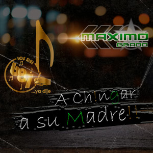 Grupo Máximo Grado的专辑A Chingar a Su Madre