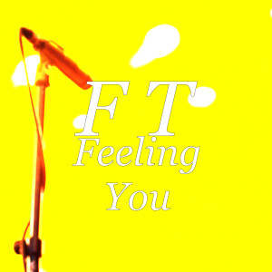 收聽F T的Feeling You (Explicit)歌詞歌曲