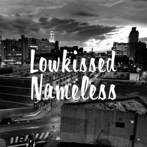 Dengarkan Nameless lagu dari Lowkissed dengan lirik