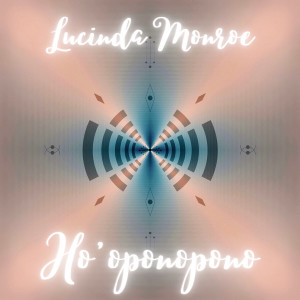收聽Lucinda Monroe的Ho'oponopono歌詞歌曲