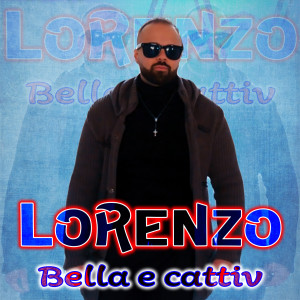 收听Lorenzo的Bella e cattiv歌词歌曲
