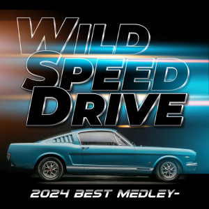 WILD SPEED DRIVE - 2024 BEST MEDLEY