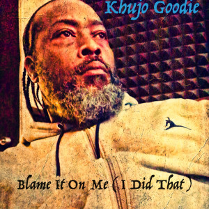 Album Blame It on Me (I Did That) (Explicit) from Khujo Goodie