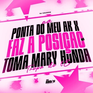 Na Ponta do Meu AK x Faz a Posição e Toma Mary Honda (Explicit) dari dj cauazim
