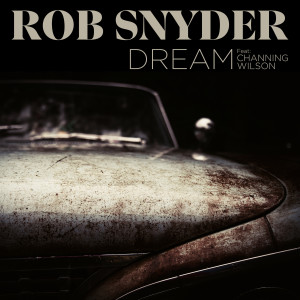 Album Dream (feat. Channing Wilson) oleh Rob Snyder