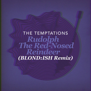 收聽The Temptations的Rudolph The Red-Nosed Reindeer (BLOND:ISH Remix)歌詞歌曲