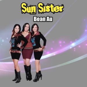 Dengarkan lagu BOAN AU nyanyian Sun Sister dengan lirik