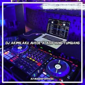 Listen to DJ AKIMILAKU AVEDE X ADA YANG TUMBANG song with lyrics from DJ MASDAP