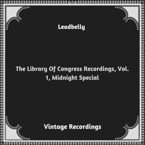 อัลบัม The Library Of Congress Recordings, Vol. 1, Midnight Special (Hq remastered 2023) ศิลปิน Leadbelly