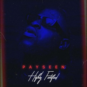 Album HIGHLY FORTIFIED (Explicit) from Payseen