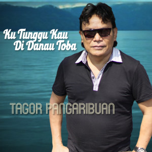 Dengarkan lagu Ku Tunggu Kau Di Danau Toba nyanyian Tagor Pangaribuan dengan lirik