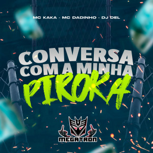 收聽Mc Dadinho Jc的Conversa Com a Minha Piroca歌詞歌曲