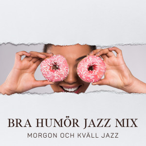 Album Bra humör jazz mix (Morgon och kväll jazz, Mjuk väckarmusik, Förbereder frukostjazz) from 