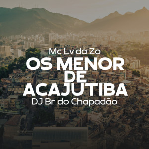 Listen to Os Menor de Acajutiba (Explicit) song with lyrics from DJ BR do Chapadão