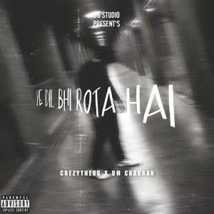 ดาวน์โหลดและฟังเพลง Ye Dil Bhi Rota Hai (Explicit) พร้อมเนื้อเพลงจาก Om chauhan