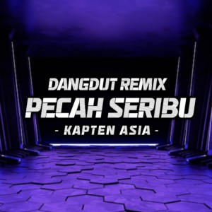 收聽Kapten Asia的DANGDUT REMIX PECAH SERIBU歌詞歌曲