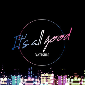 收聽FANTASTICS from EXILE TRIBE的It's all good歌詞歌曲