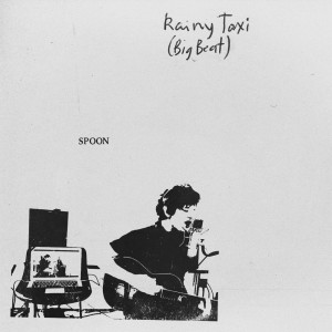 收聽Spoon的Rainy Taxi (Big Beat)歌詞歌曲