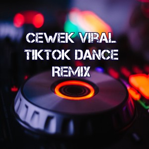 ดาวน์โหลดและฟังเพลง Cewek Viral TikTok Dance Remix พร้อมเนื้อเพลงจาก Dj Viral Indonesia TikTok