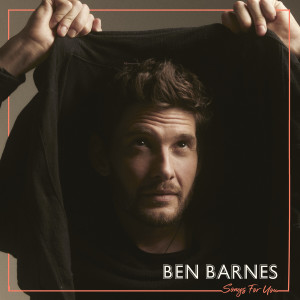 อัลบัม Songs For You ศิลปิน Ben Barnes