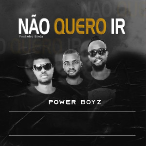 收听Power Boyz的Não Quero Ir歌词歌曲